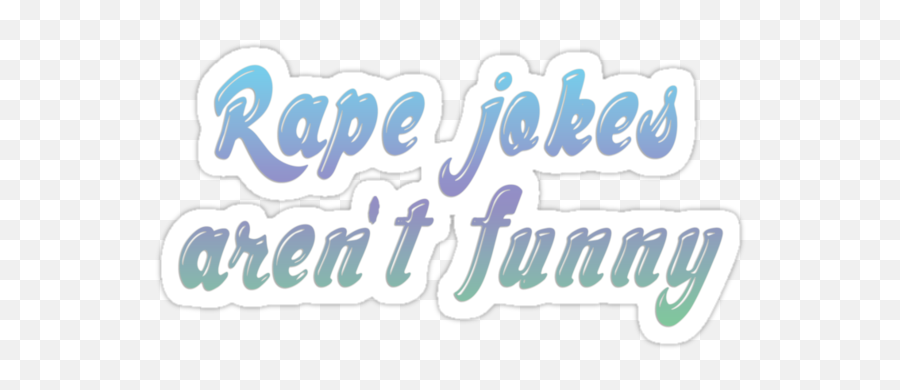 Rape Jokes Are Not Funny - Stop Rape Jokes Emoji,Comedian Who Jokes About Men Not Showing Emotion