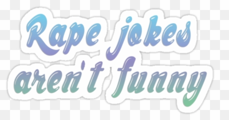 Rape Jokes Are Not Funny - Stop Rape Jokes Emoji,Comedian Who Jokes About Men Not Showing Emotion