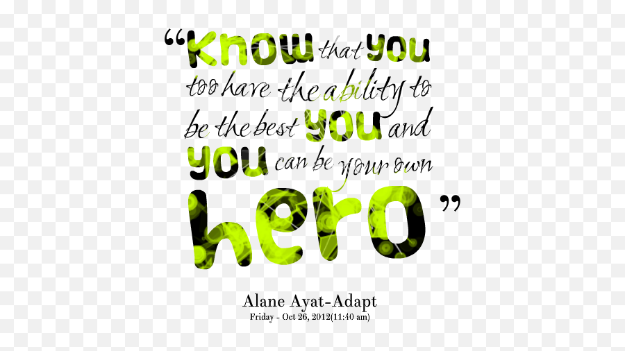 Be Your Own Hero - Quotespicturescom You Have The Ability Quotes Emoji,Heroic Emotion