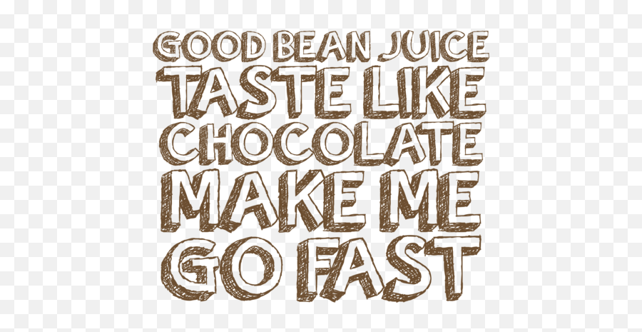 Good Bean Juice Taste Like Chocolate Make Me Go Fast 2 - Funny Coffee Tshirt Emoji,Juice Emojis Png