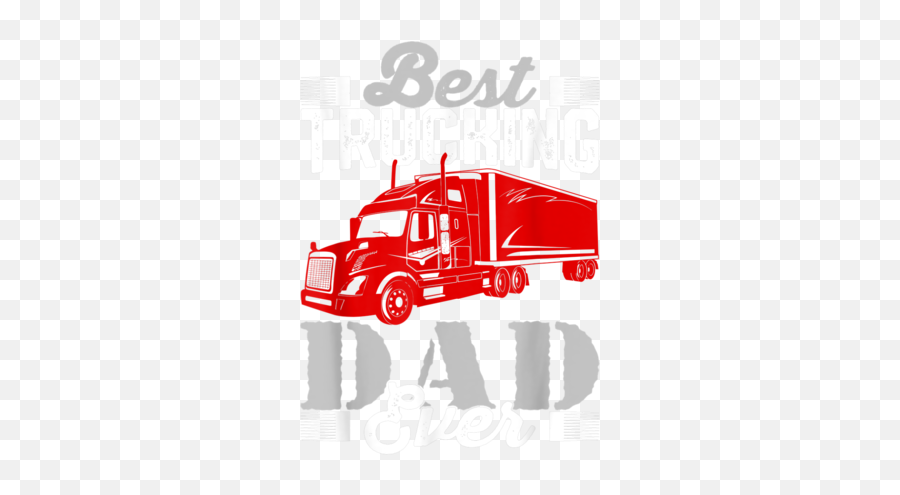 Best Trucking Dad Ever Big Rig Trucker Truckin Fathers Day - No Semi Trucks Clipart Emoji,Have Day Emoji Shirt
