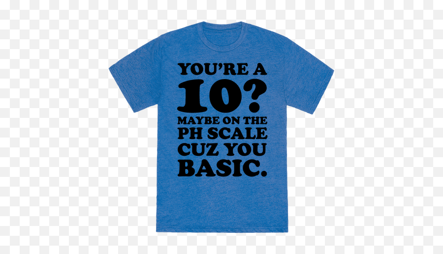Maybe On A Ph Scale Cuz You Basic T - Short Sleeve Emoji,Emoji Shirt Fresh Tops