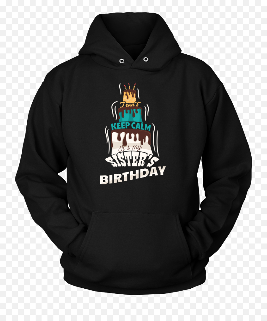 Images Of Keep Calm Its My Sisters Birthday - Love Quotes Aquarius Hoodies Emoji,Religious Birthday Emojis