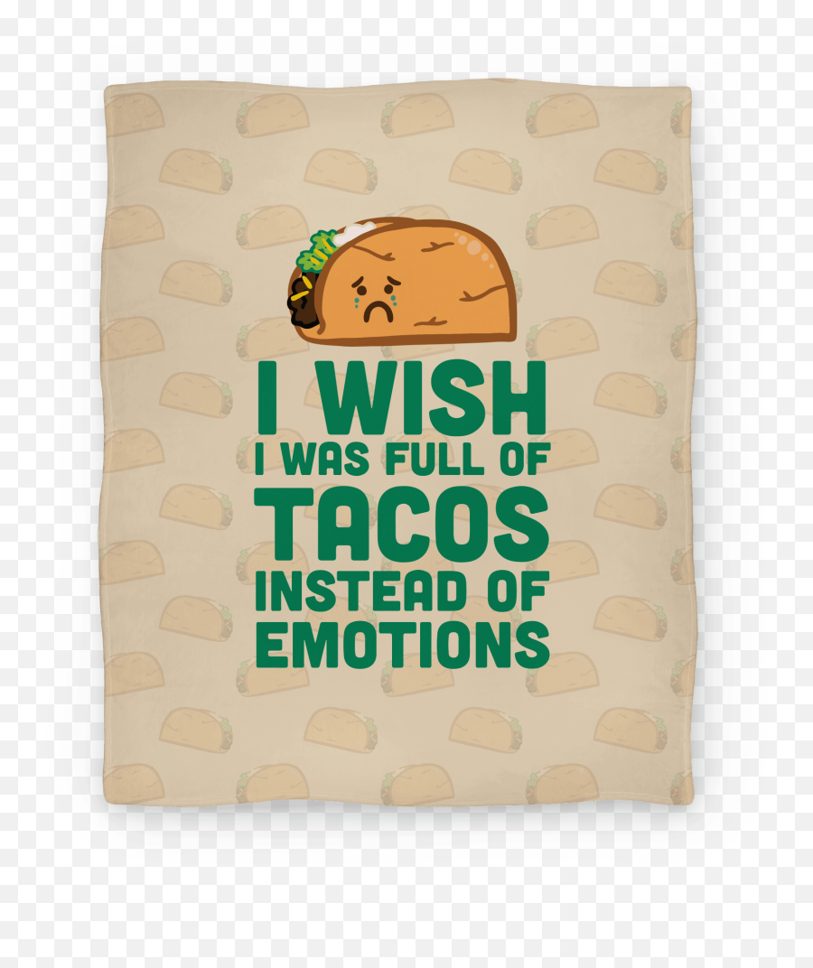 I Wish I Was Full Of Tacos Instead Of - Bread Emoji,I Wish I Was Full Of Tacos Instead Of Emotions