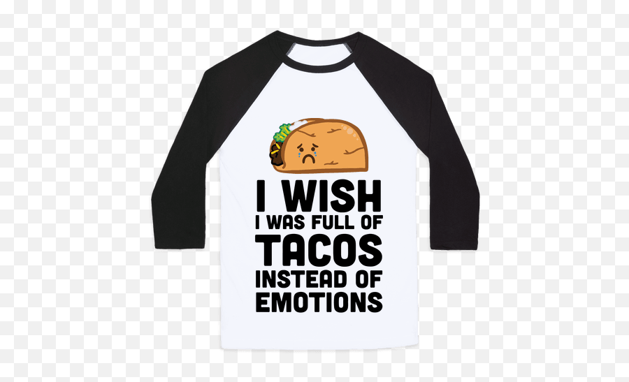 Printed Shirts - Long Sleeve Emoji,I Wish I Was Full Of Tacos Instead Of Emotions