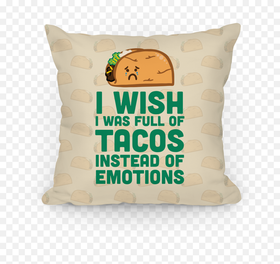 I Wish I Was Full Of Tacos Instead Of - Decorative Emoji,I Wish I Was Full Of Tacos Instead Of Emotions