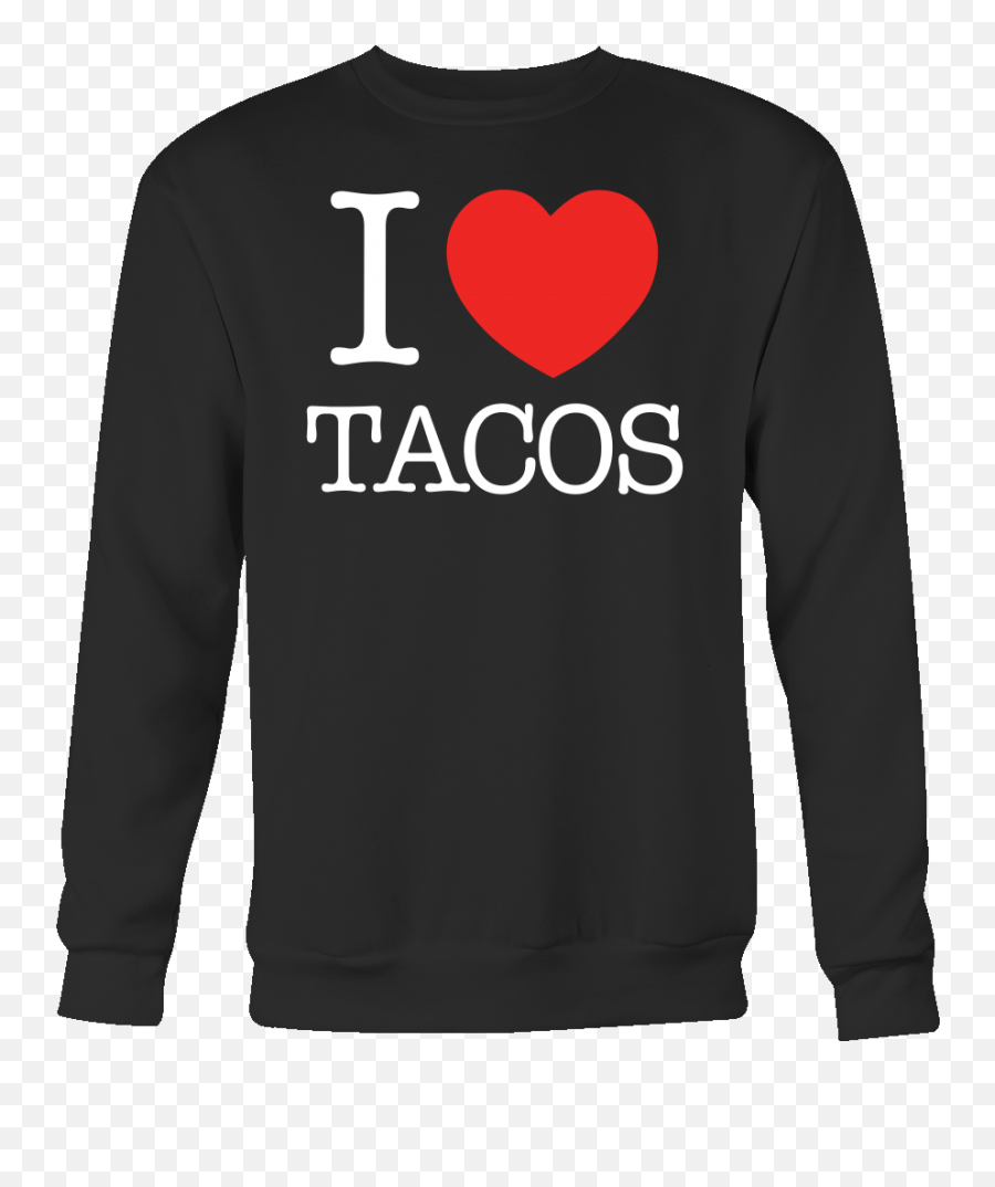 Taco Mexican I Love Tacos Sweatshirt - Love Emoji,I Wish I Was Full Of Tacos Instead Of Emotions