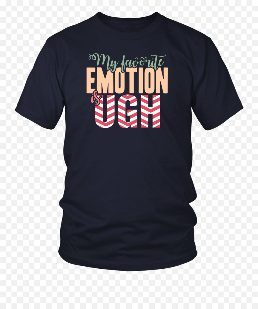 My Favorite Emotion Is Ugh T - Tattoo Shirts Emoji,Emotion T Shirt