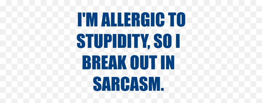 Iu0027m Allergic To Stupidity So I Break Out In Sarcasm Shirt Emoji,Emoji For Stupidity