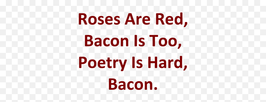 Roses Are Red Bacon Is Too Poetry Is Hard Bacon Shirt Emoji,Funny Poetry Emoji