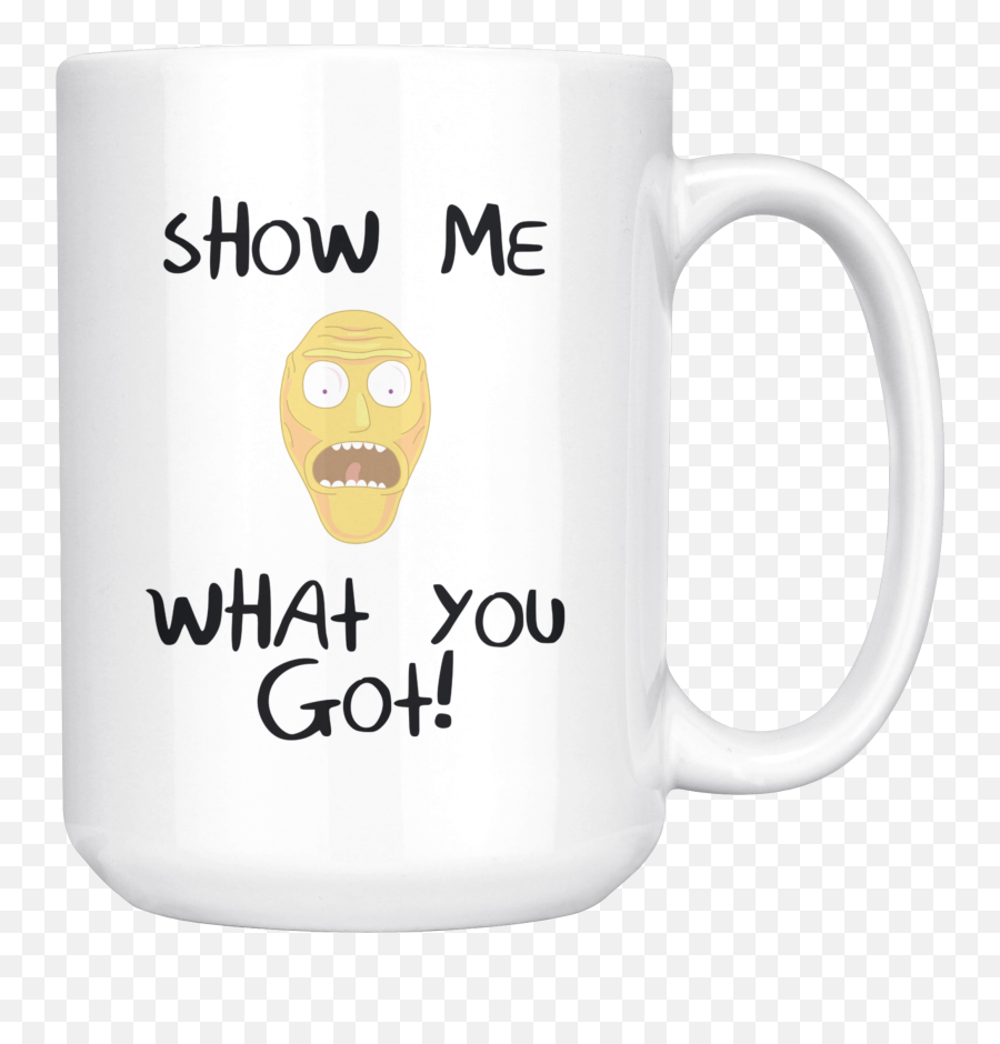 Rick And Morty Show Me What You Got Mug - Mug Emoji,Rick And Morty Emoticons