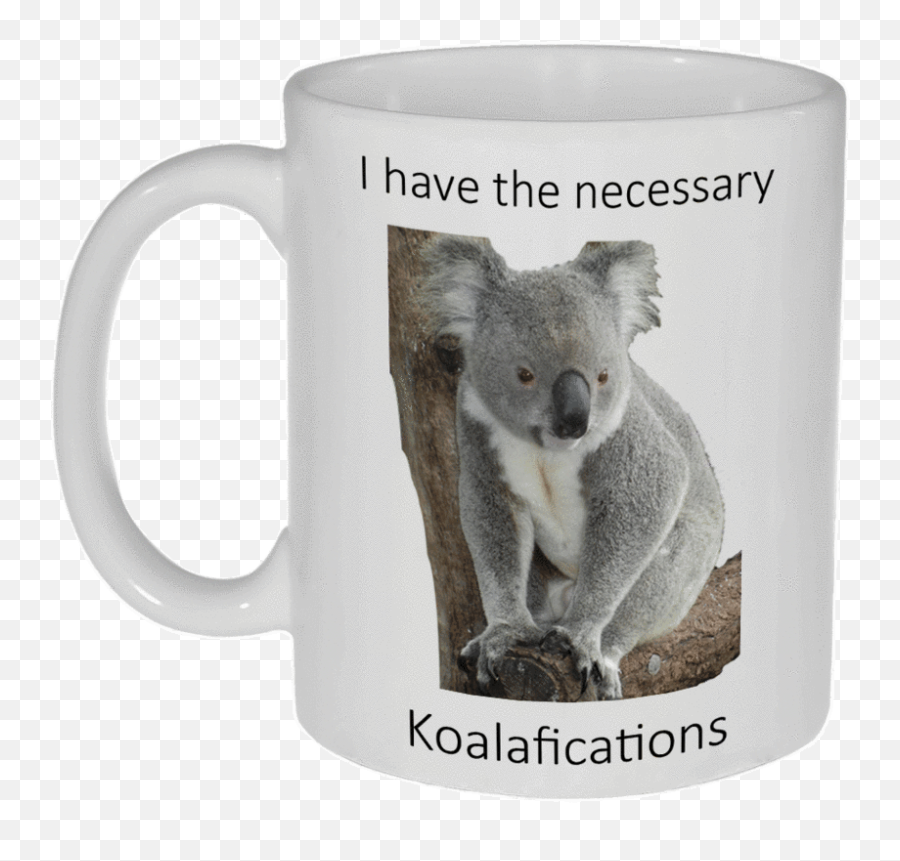 I Have The Necessary Koala Fications Coffee Or Tea Mug Funny - Mug Emoji,Starbucks Coffee Emoji