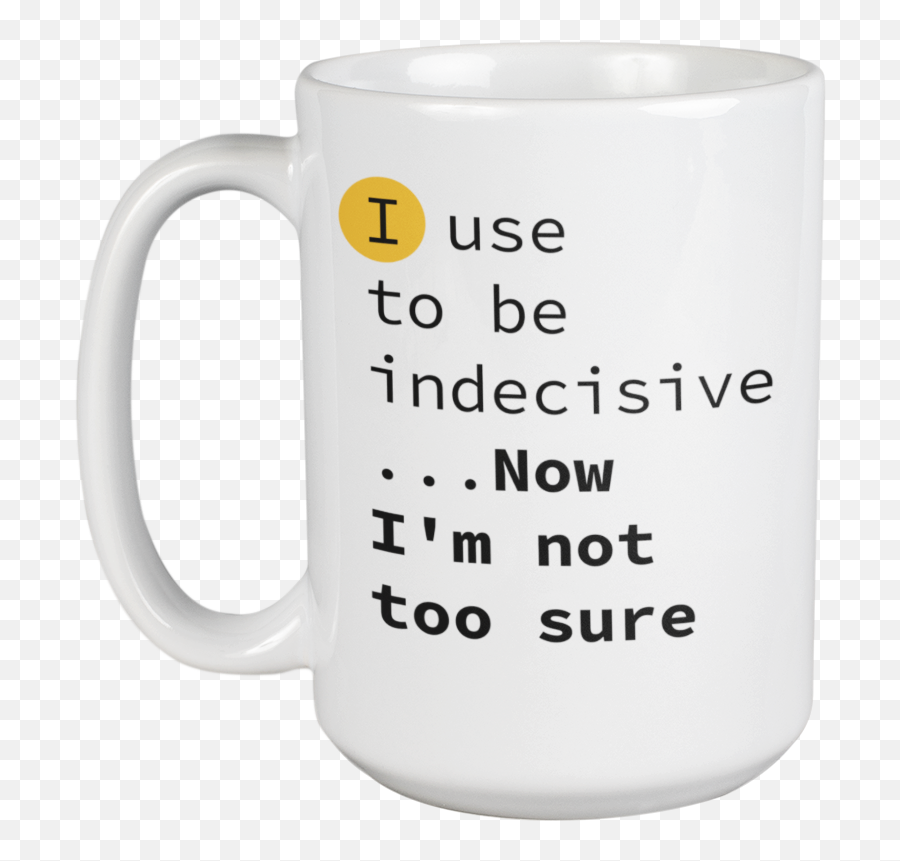 Enneagram Type 9 - Coffee And Tea Mug I Use To Be Indecisive Now Iu0027m Not Too Sure 15oz Walmartcom Magic Mug Emoji,Emoticon Indecision