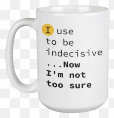 Enneagram Type 9 - Coffee And Tea Mug I Use To Be Indecisive Now Iu0027m Not Too Sure 15oz Walmartcom Magic Mug Emoji,Emoticon Indecision