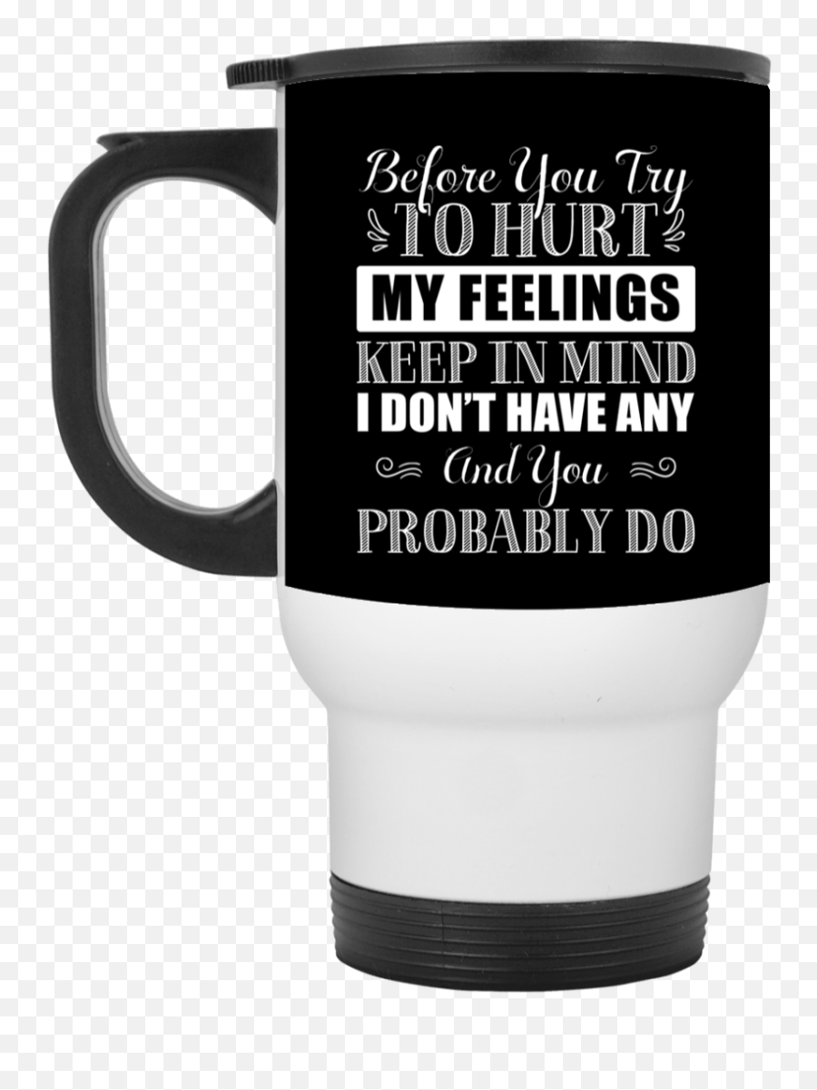 Before You Try To Hurt My Feelings Keep In Mind I Donu0027t Have Any Ceramic Coffee Mug - Color Changing Mug Magic Mug Emoji,I'm Gonna Keep My Emotions Bottled Up