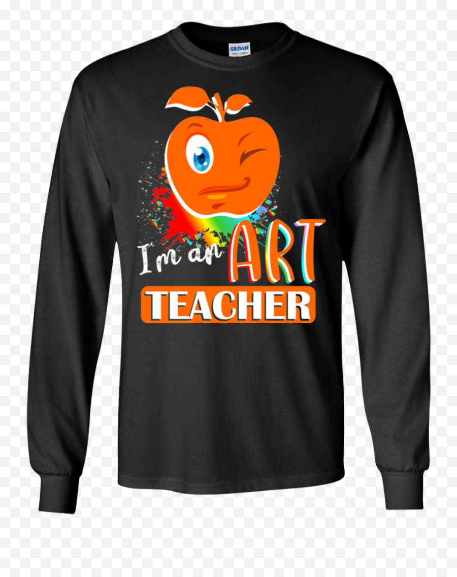 Iu0027m An Art Teacher Emoji Funny Ls Sweatshirts U2013 Newmeup - Proud To Be A Husband Of Teacher,Teacher Emoji