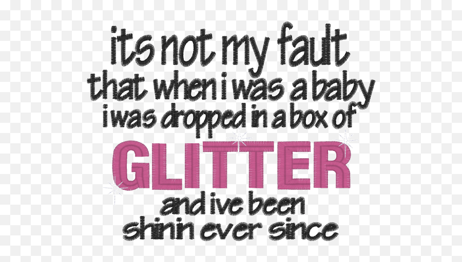 Its Not My Fault I Was Dropped In Glitter And I Sparkle And - Dropped As A Baby Sayings Emoji,Emotions By Brenda Lee