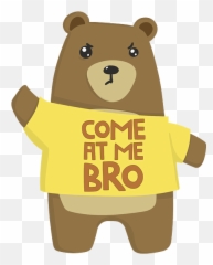 Me Bro Bear Funny Bear Meme Lover - Funny Bear Emoji,Come At Me Bro Emoticon