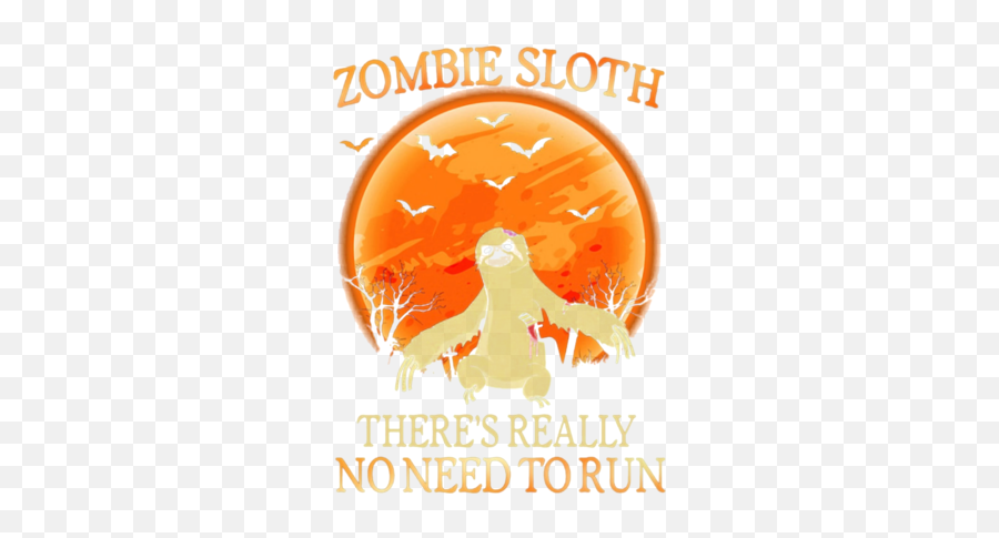 Zombie Sloth Theres Really No Need To Run Halloween Shirt Emoji,No Words Just Emotions Sloth