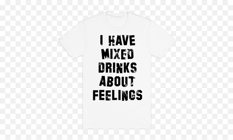 I Have Mixed Drinks About Feelings - Unisex Emoji,Mixed Emotion Quotes