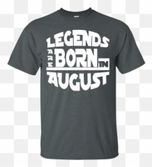 Legends Are Born In August T - Shirt U2013 Shirt Design Online Emoji,Mustache Ride Emoticon