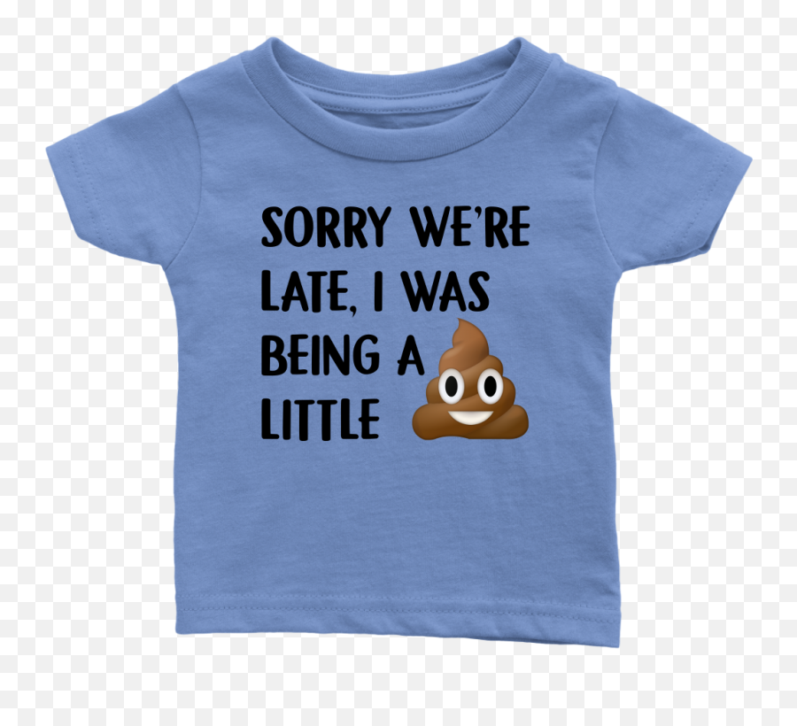 Sorry Weu0027re Late I Was Being A Little Tshirt Funny Poop - Short Sleeve Emoji,Shit Emoji Funny