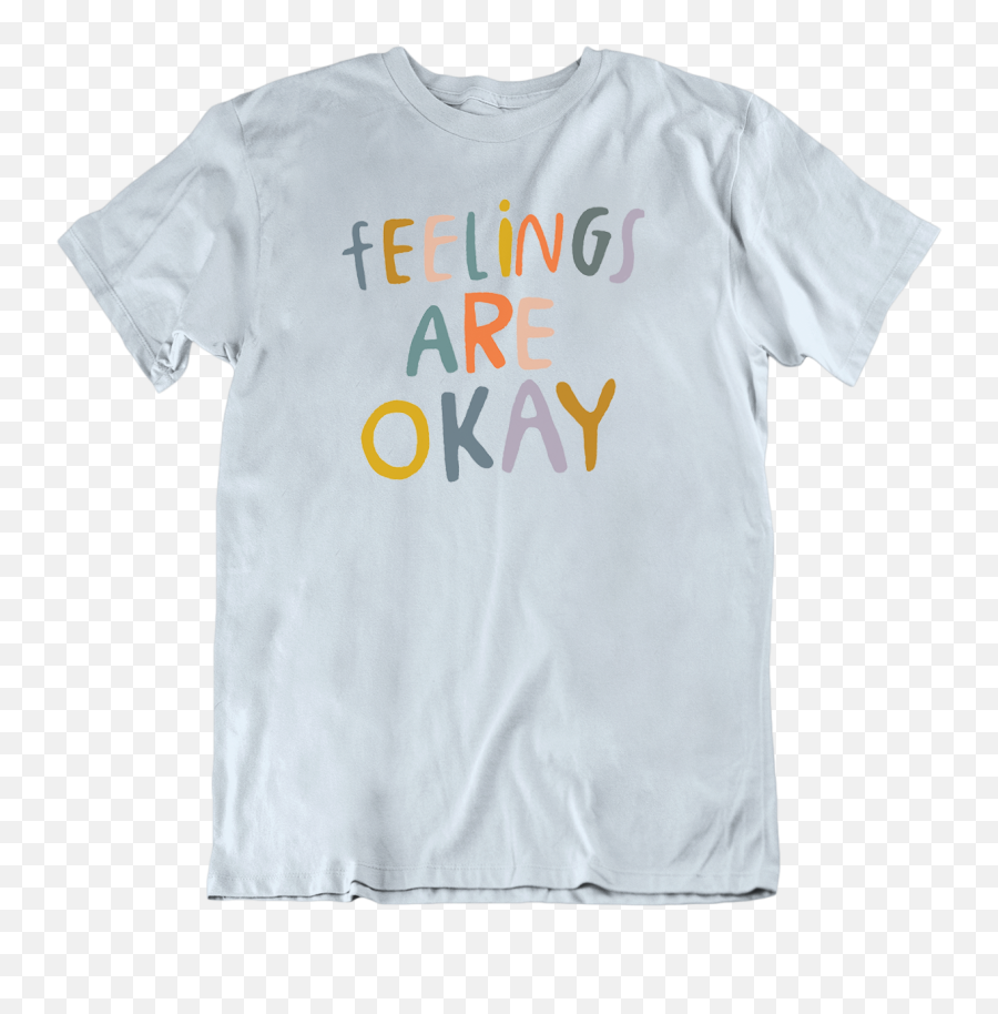 Feelings Are Okay - Short Sleeve Emoji,Got To Be Real By The Emotions