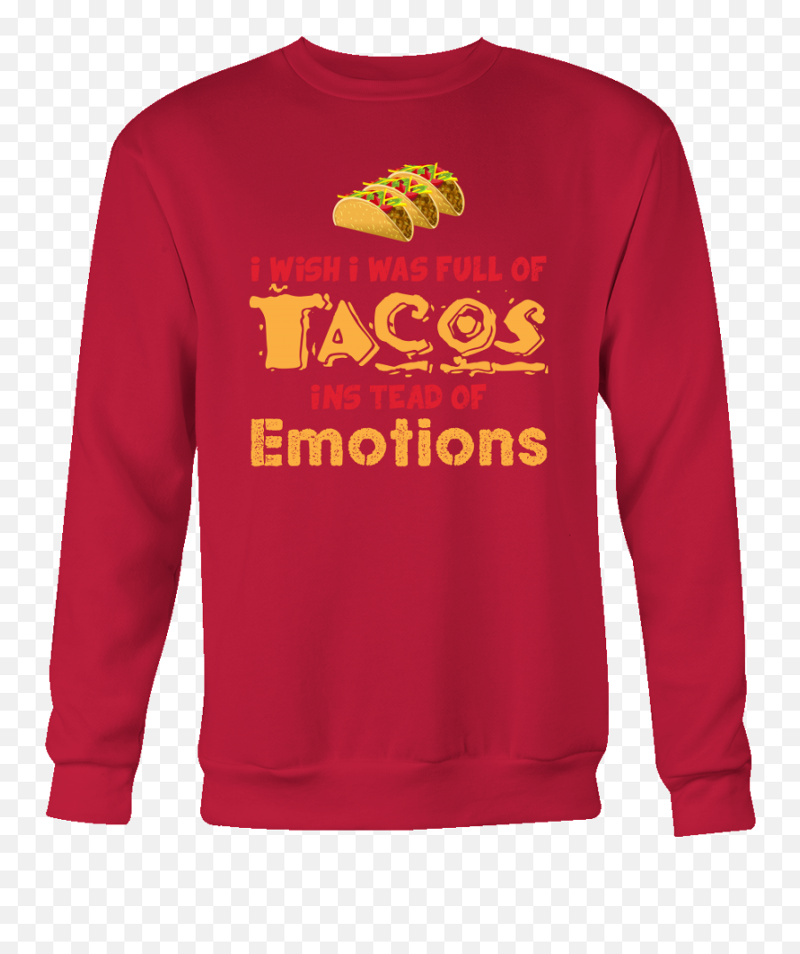 Taco Mexican I Wish I Was A Full Of - Long Sleeve Emoji,Funny Pictures Of Emotions
