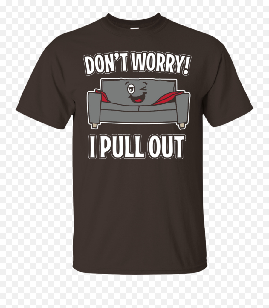 Donu0027t Worry I Pull Out Funny T - Shirt U2013 Shirt Design Online Emoji,Emoticon For Don't Worry