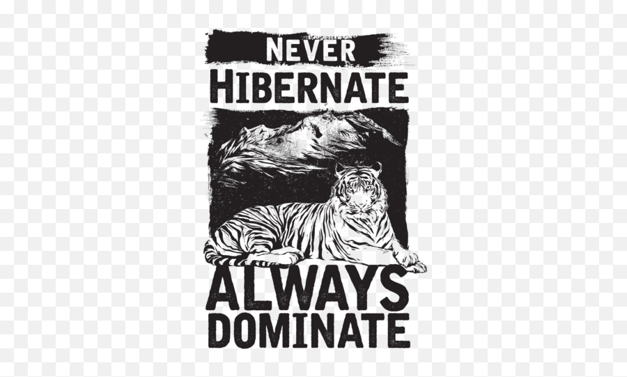 Never Hibernate Always Dominate T - Shirt Emoji,Bengal Tiger Emoji