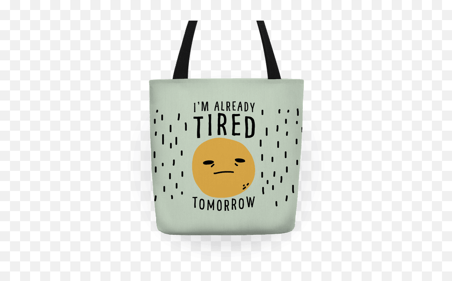 Iu0027m Already Tired Tomorrow Totes Lookhuman - Happy Emoji,Work Stress Emoticon
