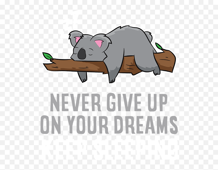 Funny Koala Never Give Up On Your Dreams T - Shirt For Sale By Emoji,Koala Tea Emojis