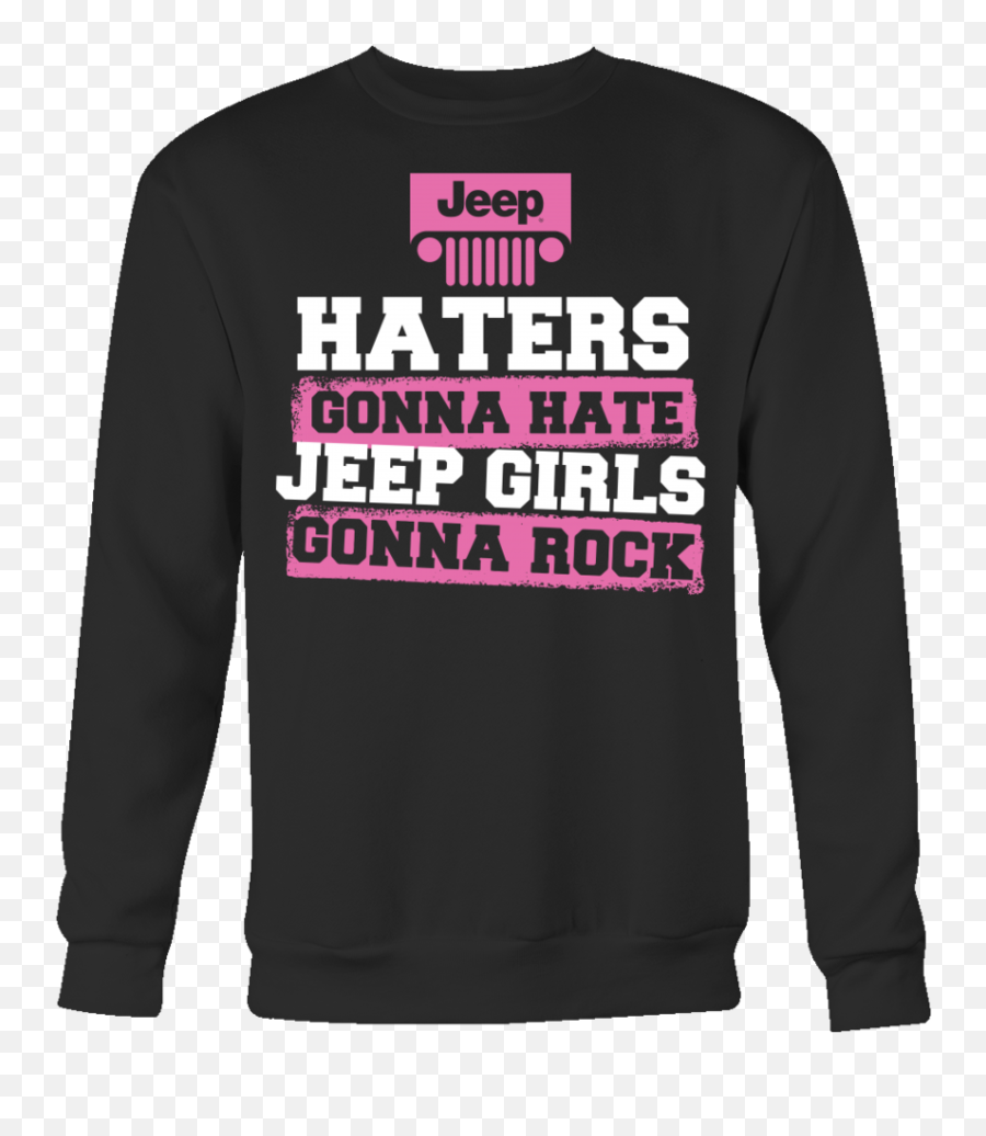 Haters Gonna Hatejeep Girls Gonna Rock U2013 My Car My Rules - Long Sleeve Emoji,Haters Gonn Hate Emoji