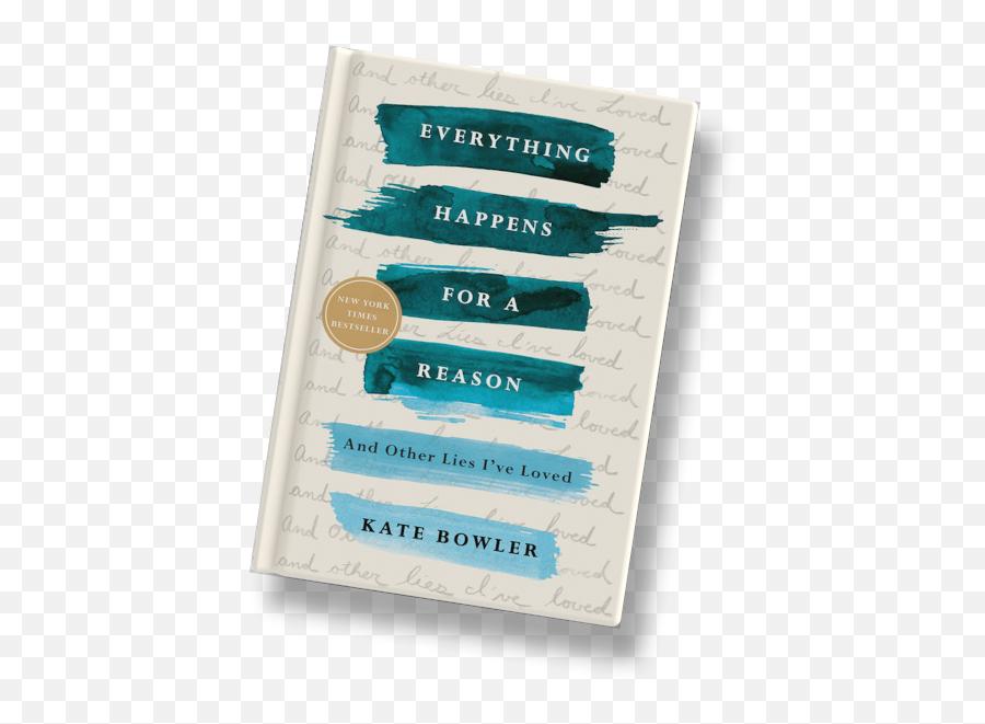 Everything Happens For A Reason - Kate Bowler Emoji,Lies We Are Taught About Emotion Everything Happens For A Reason - Kate Bowler Emoji,Lies We Are Taught About Emotion