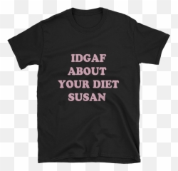 Idgaf About Your Diet T - Autotrasporti Emoji,Daddy Daughter Emoji Outfit