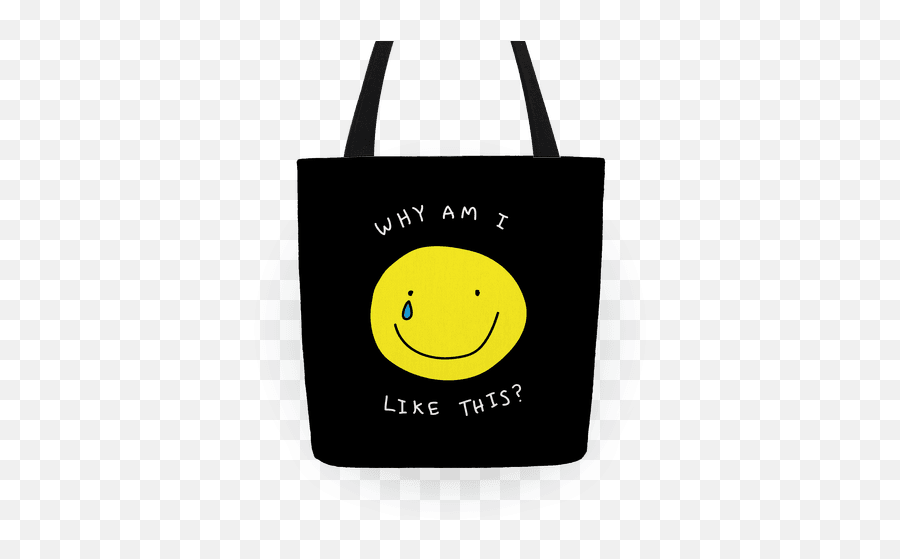 Why Am I Like This Totes Lookhuman - Happy Emoji,Stressed Emoticon