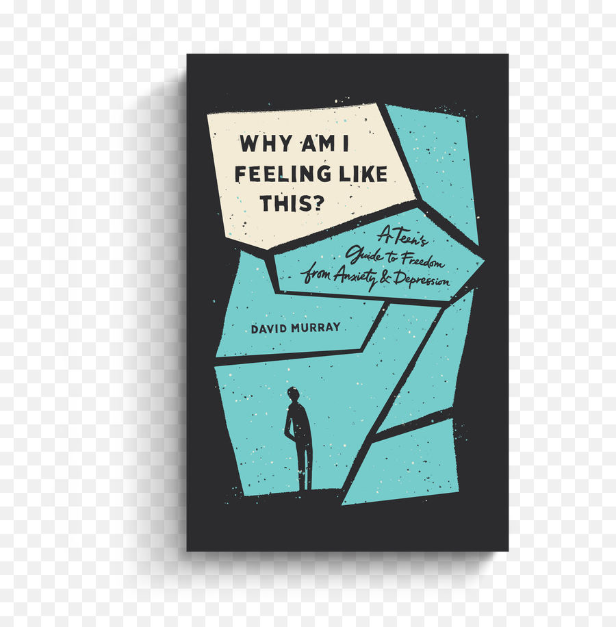 Why Am I Feeling Like This A Teenu0027s Guide To Freedom From Anxiety And Depression By David Murray Emoji,Scripyures We Act Out Of Emotion