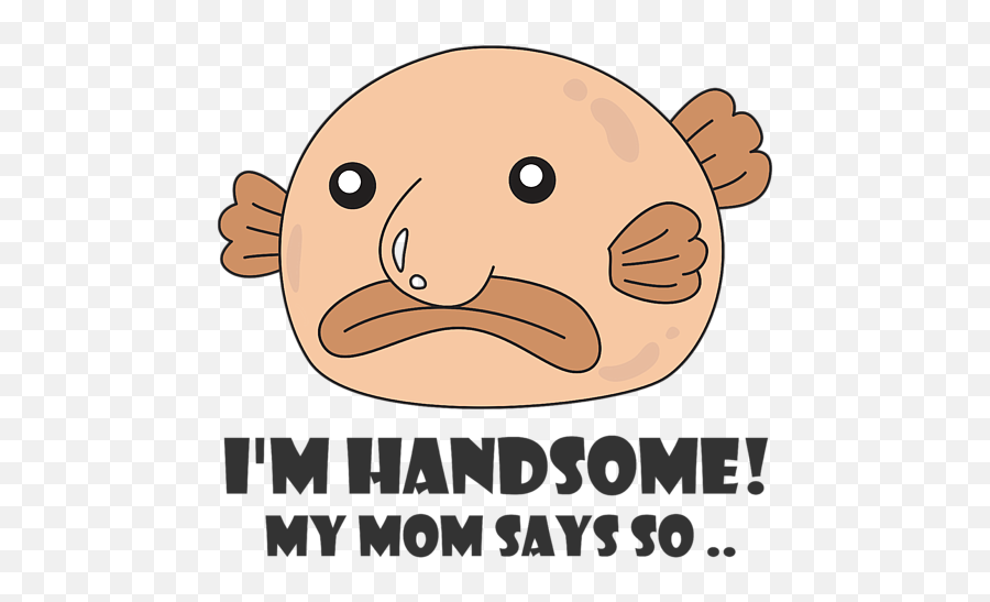 Funny Blobfish Perfect For Fish Lovers Im Handsome Weekender - Happy Emoji,Sarcastic Kawaii Emoticon