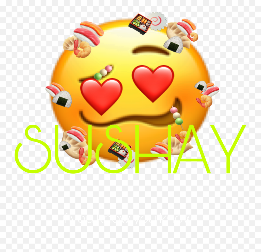 Sushi Sushay Ifyouknowyouknow Oof - Happy Emoji,Sushi Emoticon Art