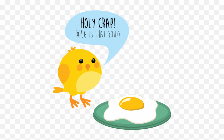 Holy Crap Doug Is That You Funny Chicken Egg T - Shirt Emoji,Chicken Coming Out Of Egg Emoji