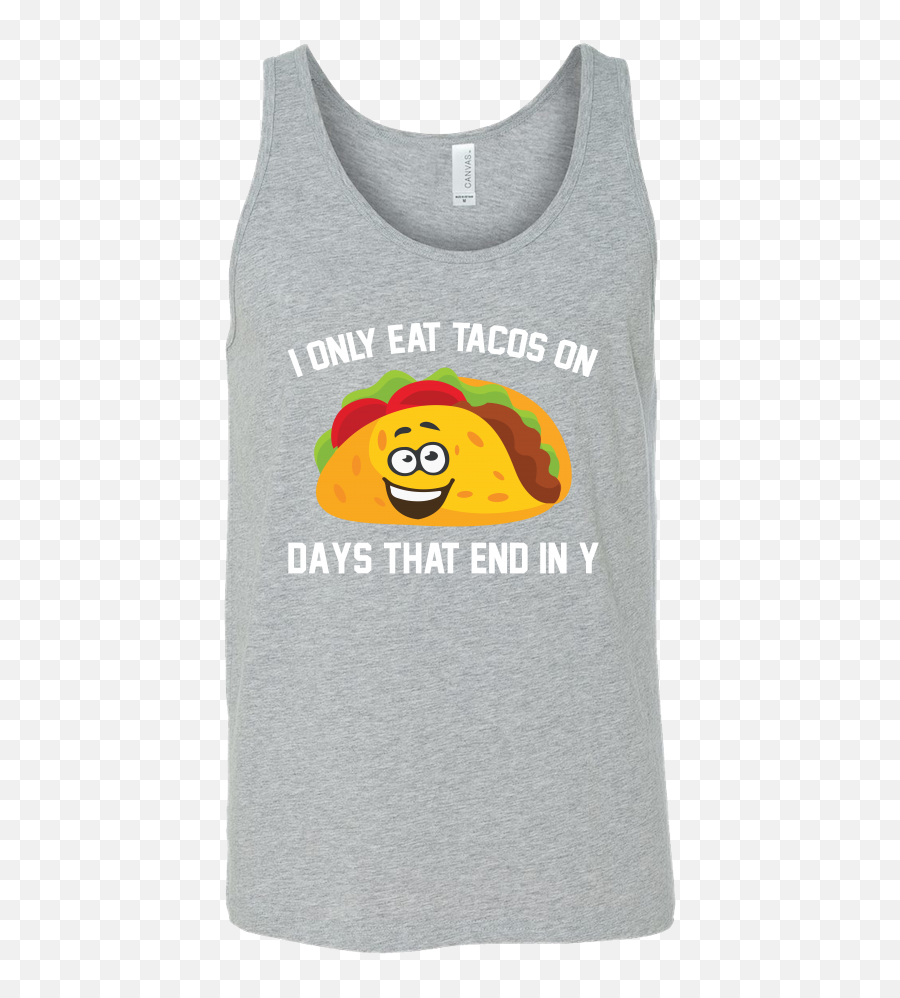 Taco Mexican I Only Eat Tacos On Days That End In Y Unisex - Dunnet Head Emoji,Rtaco Emoticon