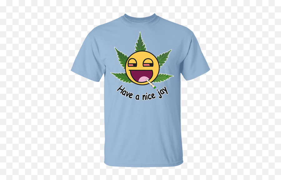 T - Shirt Have A Nice Jay Weed Smiley Joint Marijuana Maryj Emoji,Dab Me Up Emoji