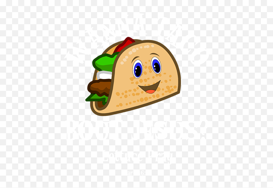 Wanna Taco Bout Jesus Lettuce Pray - Taco Clipart Png Emoji,Throw Taco Emoticon