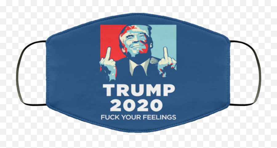 Trump 2020 - Fuck Your Feelings Face Mask Allblueteescom Trump 2020 F Your Feelings Mask Emoji,Black And White Emotion Masks