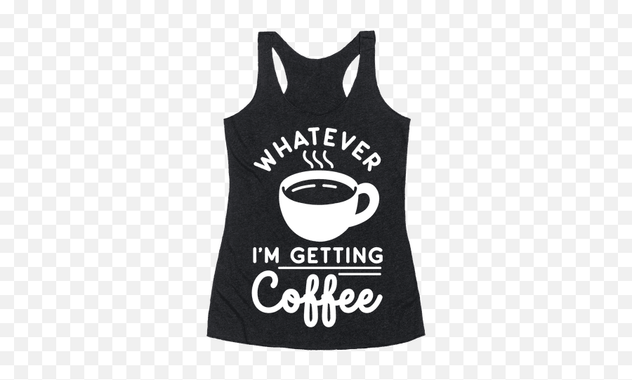 Getting Coffee Racerback Tank Tops - Sleeveless Emoji,It Spilled. My Emotions Becoming Your Morning Coffee...