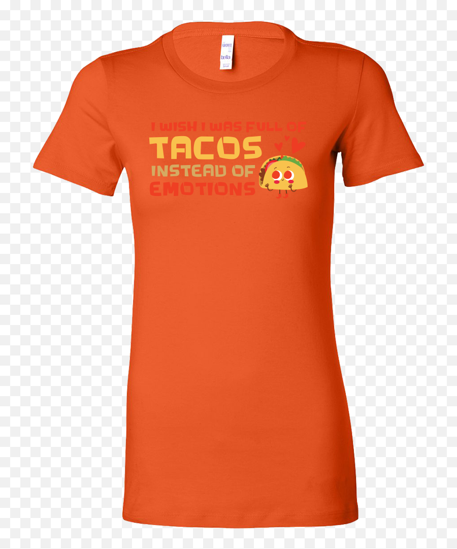 Taco Mexican I Wish I Was Full Of Tacos Instead Of Emotions Emoji,Emotion Oranges Taco Mexican I Wish I Was Full Of Tacos Instead Of Emotions Emoji,Emotion Oranges