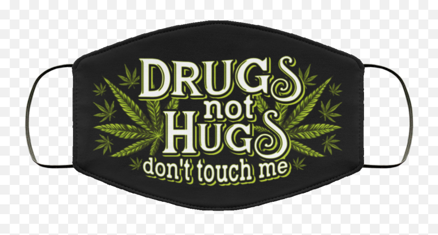 Drugs Not Hugs Dont Touch Me Weed Funny - Hemp Emoji,Funny Hugs & Kisses Emojis