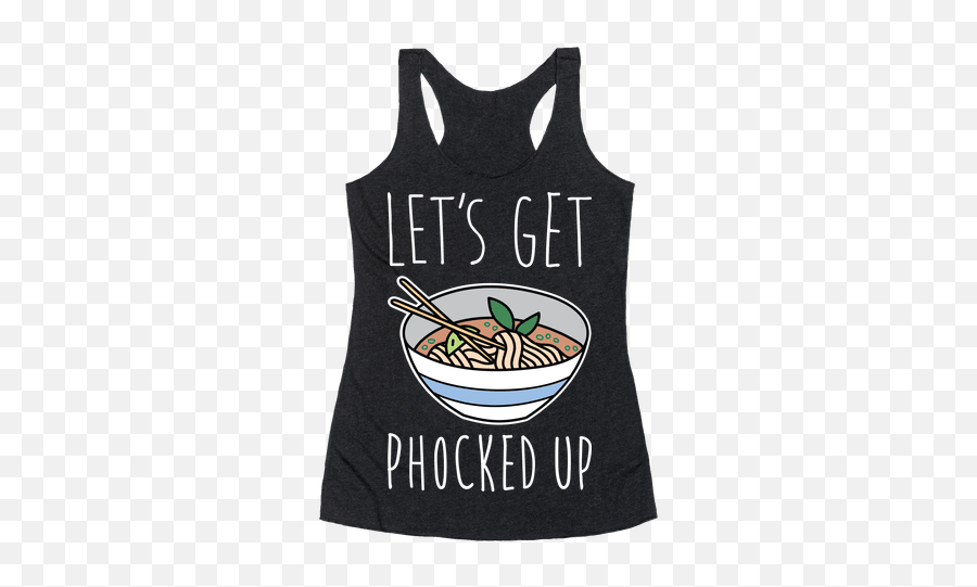 Letu0027s Get Phocked Up Racerback Tank Tops Lookhuman Food Emoji,Vietnamese Food Emoji