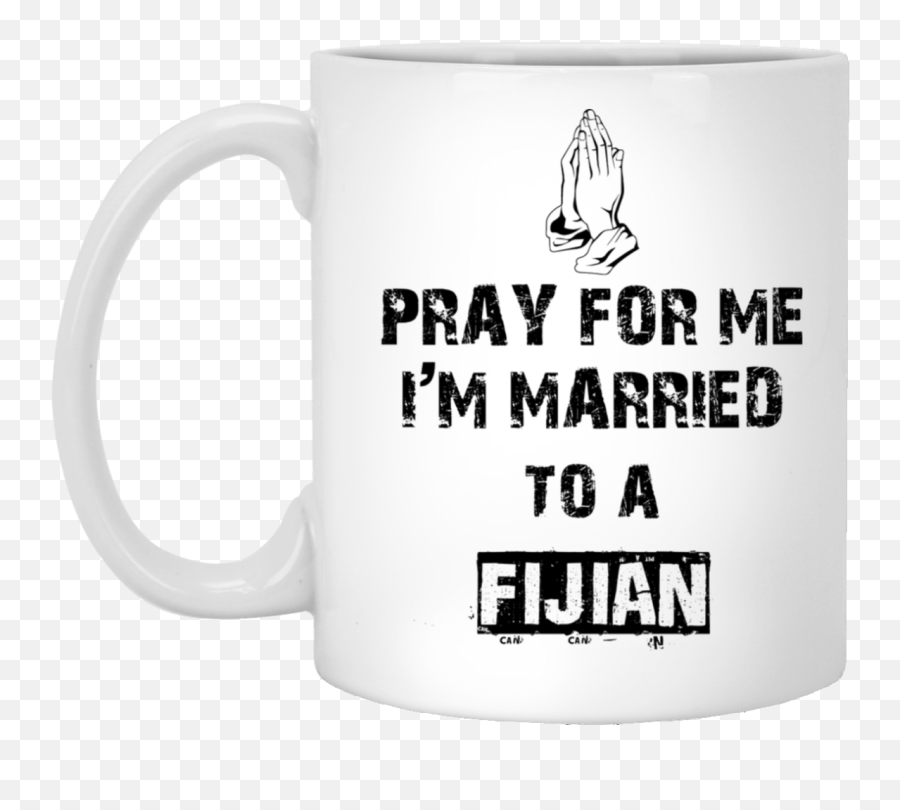 Top 3 Fijian Mug Pray For Me Iu0027m Married To A Fijian White - Magic Mug Emoji,Married Emoji