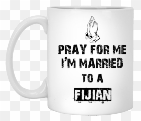 Top 3 Fijian Mug Pray For Me Iu0027m Married To A Fijian White - Magic Mug Emoji,Married Emoji